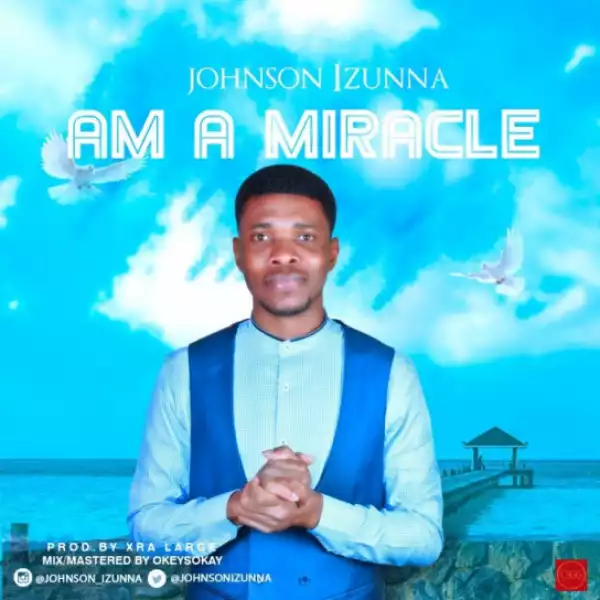 Johnson Izunna - Am A Miracle